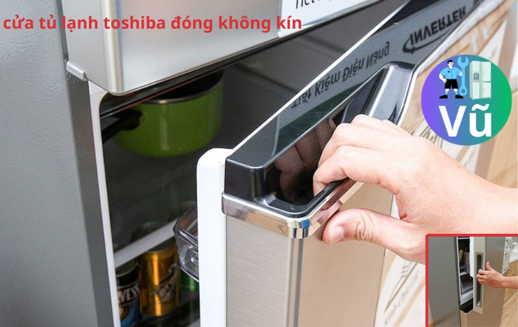 cửa tủ lạnh toshiba đóng không kín